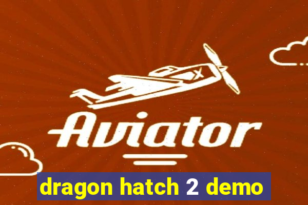 dragon hatch 2 demo